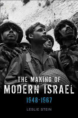 The Making of Modern Israel: 1948-1967 by Leslie Stein