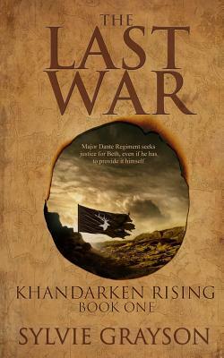 The Last War: Book One, Khandarken Rising: Major Dante Regiment seeks justice for Beth, even if he has to provide it himself by Sylvie Grayson