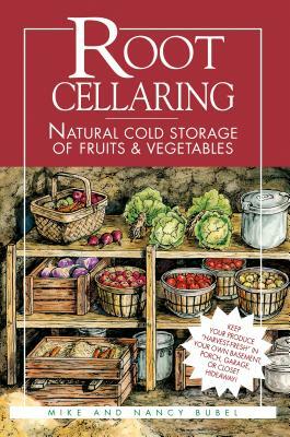 Root Cellaring: Natural Cold Storage of Fruits & Vegetables by Nancy Bubel, Mike Bubel