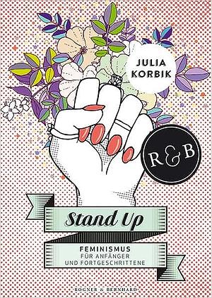 Stand Up. Feminismus für Anfänger und Fortgeschrittene by Julia Korbik