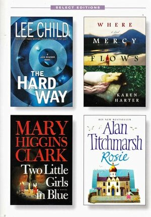 Reader's Digest Select Editions, Volume 287, 2006 #5: The Hard Way / Where Mercy Flows / Two Little Girls in Blue / Rosie by Mary Higgins Clark, Reader's Digest Association, Lee Child, Alan Titchmarsh, Karen Harter