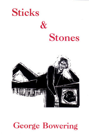 Sticks & Stones by George Bowering