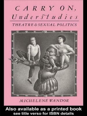Carry on Understudies: Theatre and Sexual Politics by Michelene Wandor