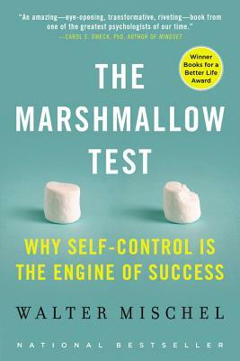 The Marshmallow Test: Why Self-Control Is the Engine of Success by Walter Mischel