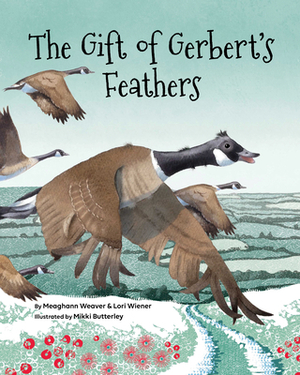 The Gift of Gerbert's Feathers by Meaghann Weaver, Lori Wiener