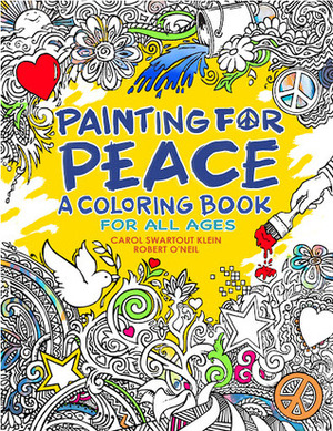 Painting for Peace - A Coloring Book For All Ages by Robert O'Neil, Carol Swartout Klein