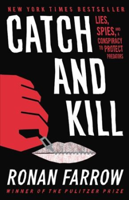 Catch and Kill: Lies, Spies, and a Conspiracy to Protect Predators by Ronan Farrow