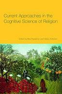 Current Approaches in the Cognitive Science of Religion by Veikko Anttonen, Ilkka Pyysiainen