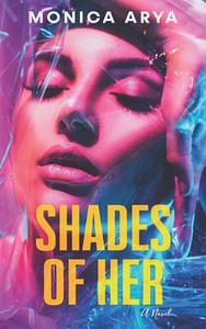Shades of Her by Monica Arya