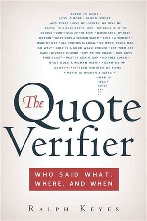 The Quote Verifier: Who Said What, Where, and When by Ralph Keyes