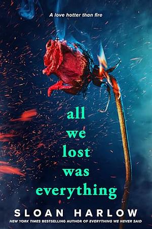 All We Lost Was Everything by Sloan Harlow