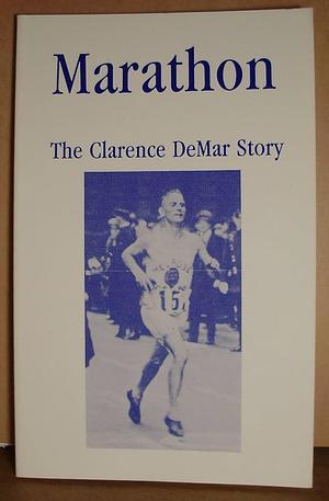 Marathon: The Clarence DeMar Story by Clarence DeMar