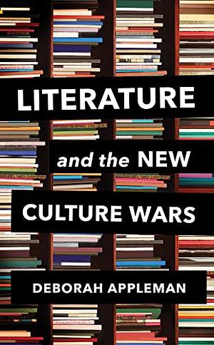 Literature and the New Culture Wars: Triggers, Cancel Culture, and the Teacher's Dilemma by Deborah Appleman