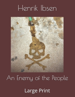 An Enemy of the People: Large Print by Henrik Ibsen