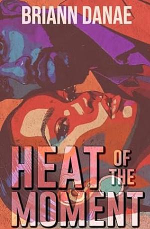 Heat Of The Moment by BriAnn Danae