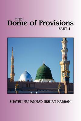 The Dome of Provisions, Part 1 by Shaykh Muhammad Hisham Kabbani