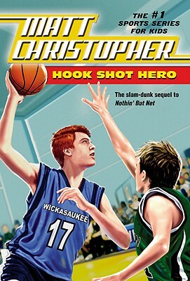Hook Shot Hero: A Nothin' But Net Sequel by Matt Christopher