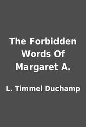 The Forbidden Words of Margaret A. by L. Timmel Duchamp