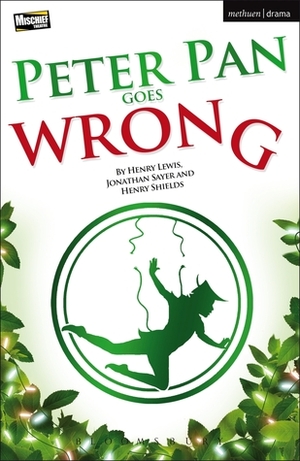 Peter Pan Goes Wrong by Henry Lewis, Henry Shields, Jonathan Sayer