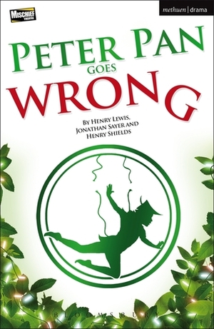 Peter Pan Goes Wrong by Henry Shields, Henry Lewis, Jonathan Sayer