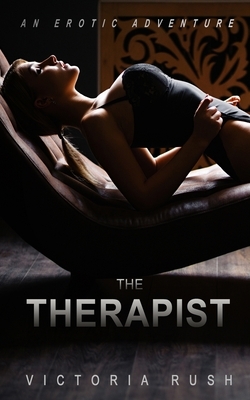 The Therapist: An Erotic Adventure by Victoria Rush