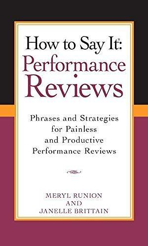 How To Say It Performance Reviews: Phrases and Strategies for Painless and Productive Performance Reviews by Meryl Runion, Meryl Runion, Janelle Brittain