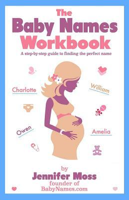The Baby Names Workbook by Jennifer Moss