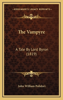 The Vampyre: A Tale By Lord Byron (1819) by 