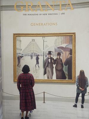 Granta 166: Generations by Thomas Meaney