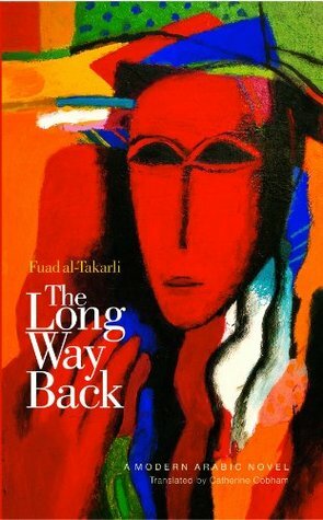 The Long Way Back: Fuad Al-Takarli - A Modern Arabic Novel (Modern Arabic Literature) by Fuad al-Takarli, Catherine Cobham