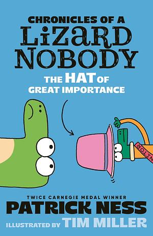 Chronicles of a Lizard Nobody: The Hat of Great Importance by Patrick Ness