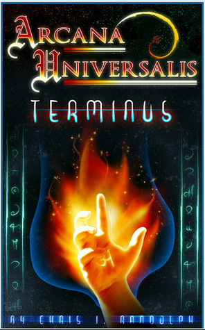 Arcana Universalis: Terminus by Chris J. Randolph