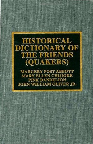 Historical Dictionary of the Friends (Quakers) (Historical Dictionaries of Religions, Philosophies, and Movements Series) by Margery Post Abbott