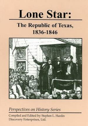 Lone Star: The Republic of Texas 1836-1846 by Stephen L. Hardin