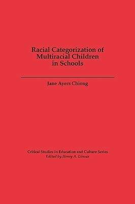 Racial Categorization of Multiracial Children in Schools by Jane Ayers Chiong