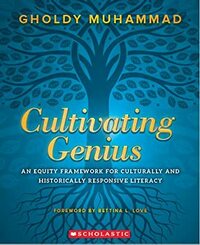 Cultivating Genius: An Equity Framework for Culturally and Historically Responsive Literacy by Gholdy Muhammad