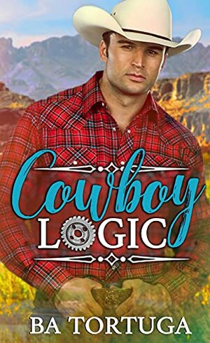 Cowboy Logic by B.A. Tortuga