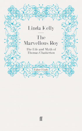 The Marvellous Boy: The Life and Myth of Thomas Chatterton by Linda Kelly