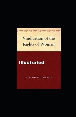 A Vindication of the Rights of Woman Illustrated by Mary Wollstonecraft