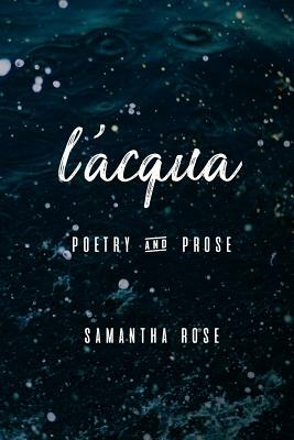 L'Acqua: Poetry & Prose by Samantha Rose
