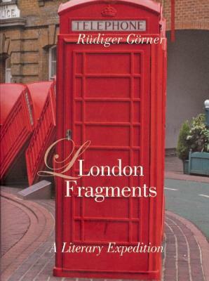 London Fragments: A Literary Expedition by Rüdiger Görner