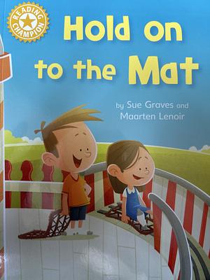 Hold on to the Mat: Reading champion. Level 3 by Sue Graves