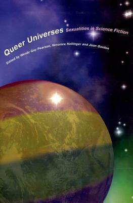 Queer Universes: Sexualities in Science Fiction by Wendy Gay Pearson, Joan Gordon, Veronica Hollinger