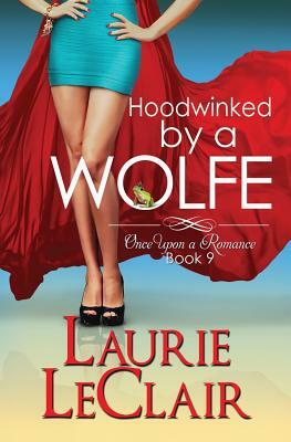 Hoodwinked By A Wolfe (Once Upon A Romance Series Book 9) by Laurie LeClair
