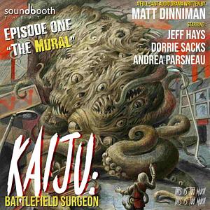 Kaiju Battlefield Surgeon, Episode 1: The Mural by Matt Dinniman
