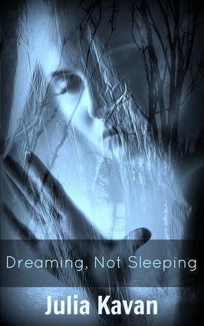 Dreaming, Not Sleeping by Julia Kavan