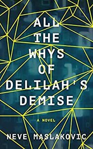 All The Whys Of Delilah's Demise by Neve Maslakovic, Neve Maslakovic