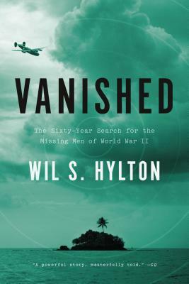 Vanished: The Sixty-Year Search for the Missing Men of World War II by Wil S. Hylton