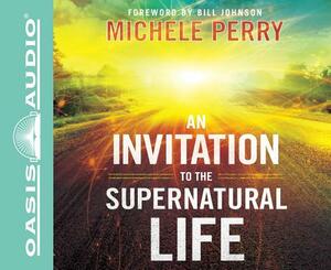 An Invitation to the Supernatural Life (Library Edition) by Michele Perry