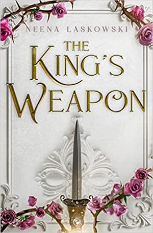 The King's Weapon by Neena Laskowski
